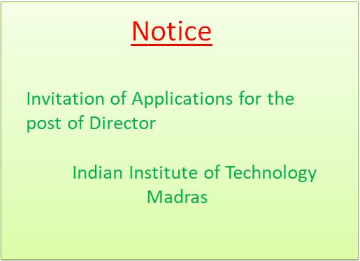 Invitation of Applications for the post of Director - Indian Institute of Technology, Madras